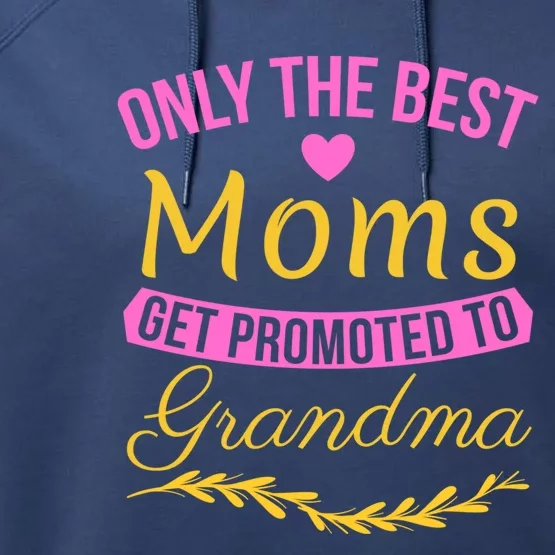 Only The Best Moms Get Promoted To Grandma New Grandma Gift Performance Fleece Hoodie