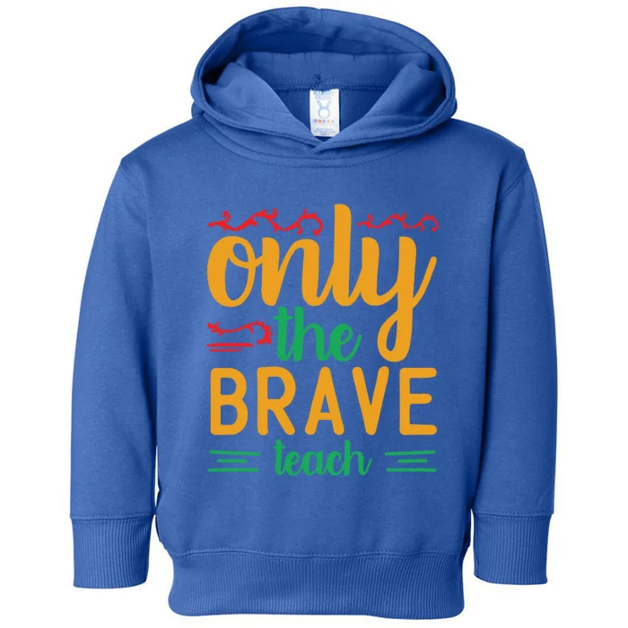 Only The Brave Teach Teacher Appreciation Gift Toddler Hoodie