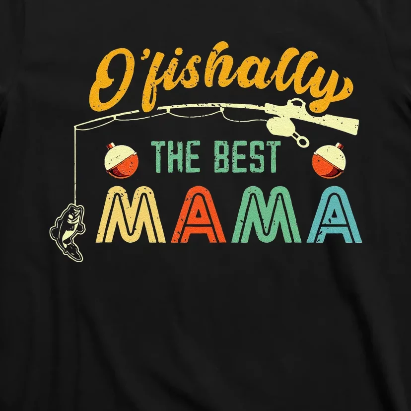 Ofishally The Best Mama Fisherwoman Cute Mom Fishing Gift T-Shirt