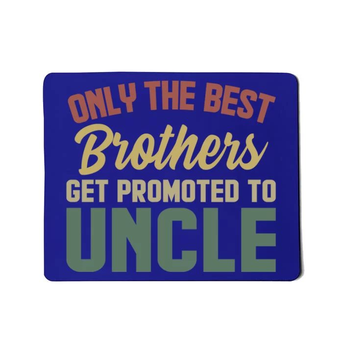 Only The Best Brothers Get Promoted To Uncle Vintage Uncle Funny Gift Mousepad