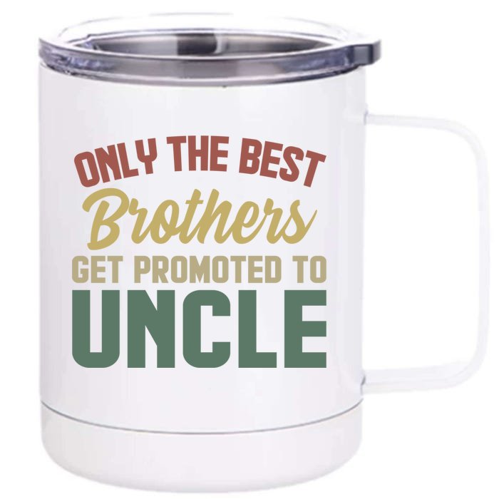 Only The Best Brothers Get Promoted To Uncle Vintage Uncle Funny Gift Front & Back 12oz Stainless Steel Tumbler Cup