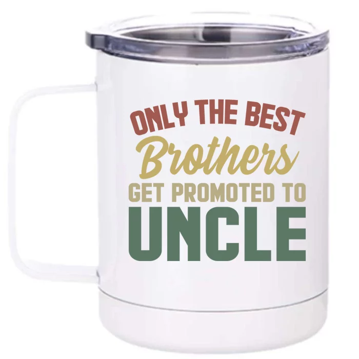 Only The Best Brothers Get Promoted To Uncle Vintage Uncle Funny Gift Front & Back 12oz Stainless Steel Tumbler Cup