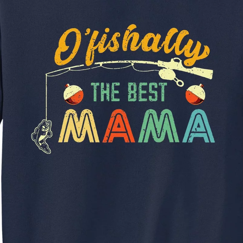 Ofishally The Best Mama Fisherwoman Cute Mom Fishing Gift Tall Sweatshirt