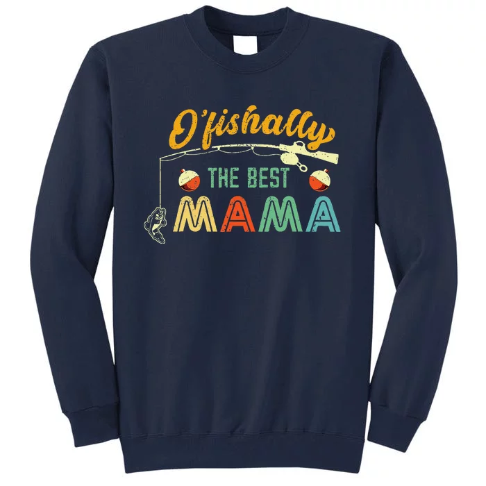 Ofishally The Best Mama Fisherwoman Cute Mom Fishing Gift Tall Sweatshirt