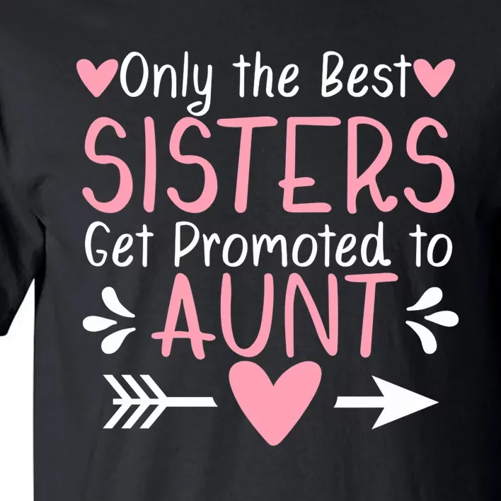 Only The Best Sisters Get Promoted To Aunt Pregnancy Premium Tall T-Shirt