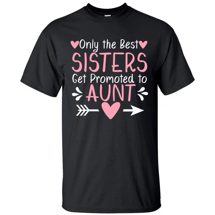 Only The Best Sisters Get Promoted To Aunt Pregnancy Premium Tall T-Shirt