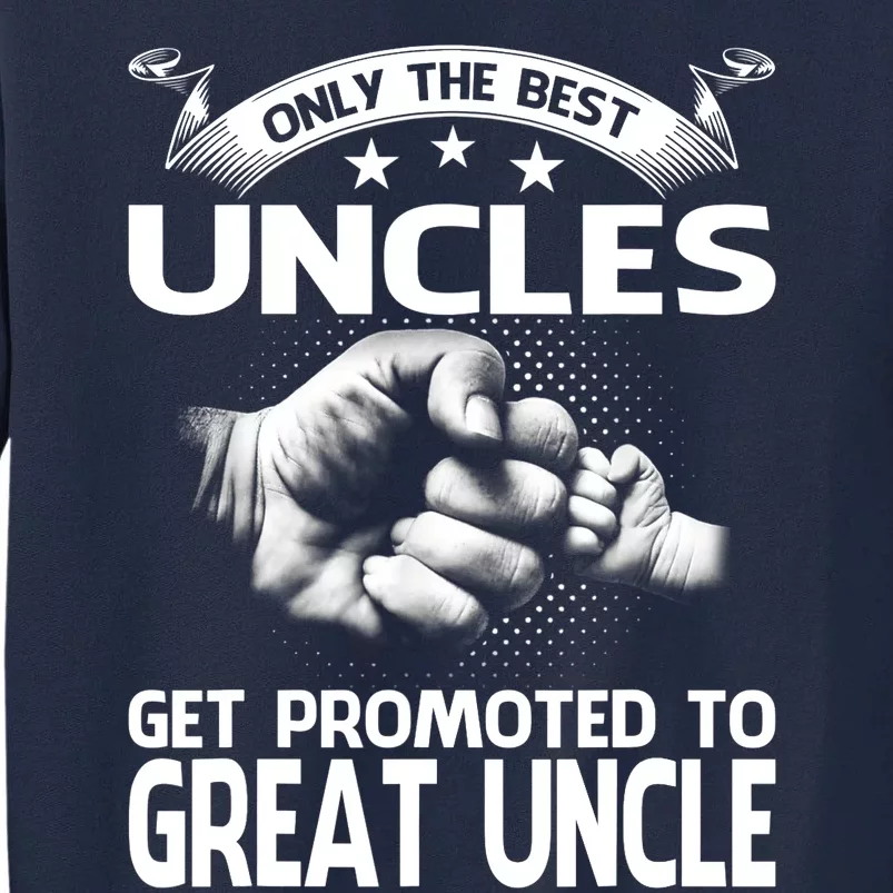 Only The Best Uncles Get Promoted To Great Uncle Tall Sweatshirt