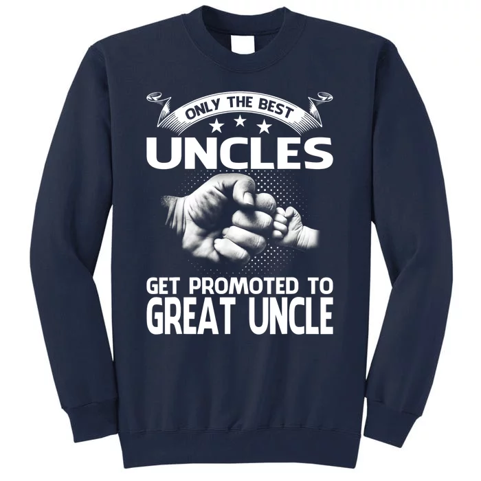 Only The Best Uncles Get Promoted To Great Uncle Tall Sweatshirt