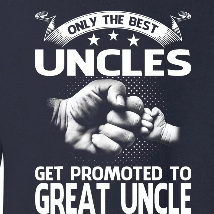 Only The Best Uncles Get Promoted To Great Uncle Toddler Sweatshirt