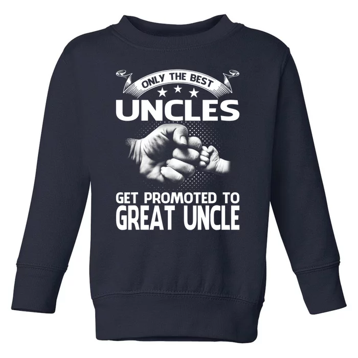 Only The Best Uncles Get Promoted To Great Uncle Toddler Sweatshirt