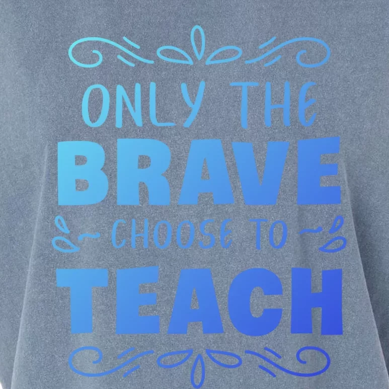 Only The Brave Choose To Teach Teachers Gift Garment-Dyed Women's Muscle Tee