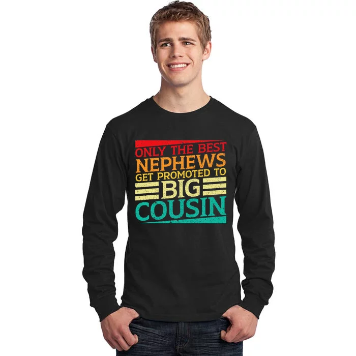 Only The Best Nephews Get Promoted To Big Cousin Future Tall Long Sleeve T-Shirt