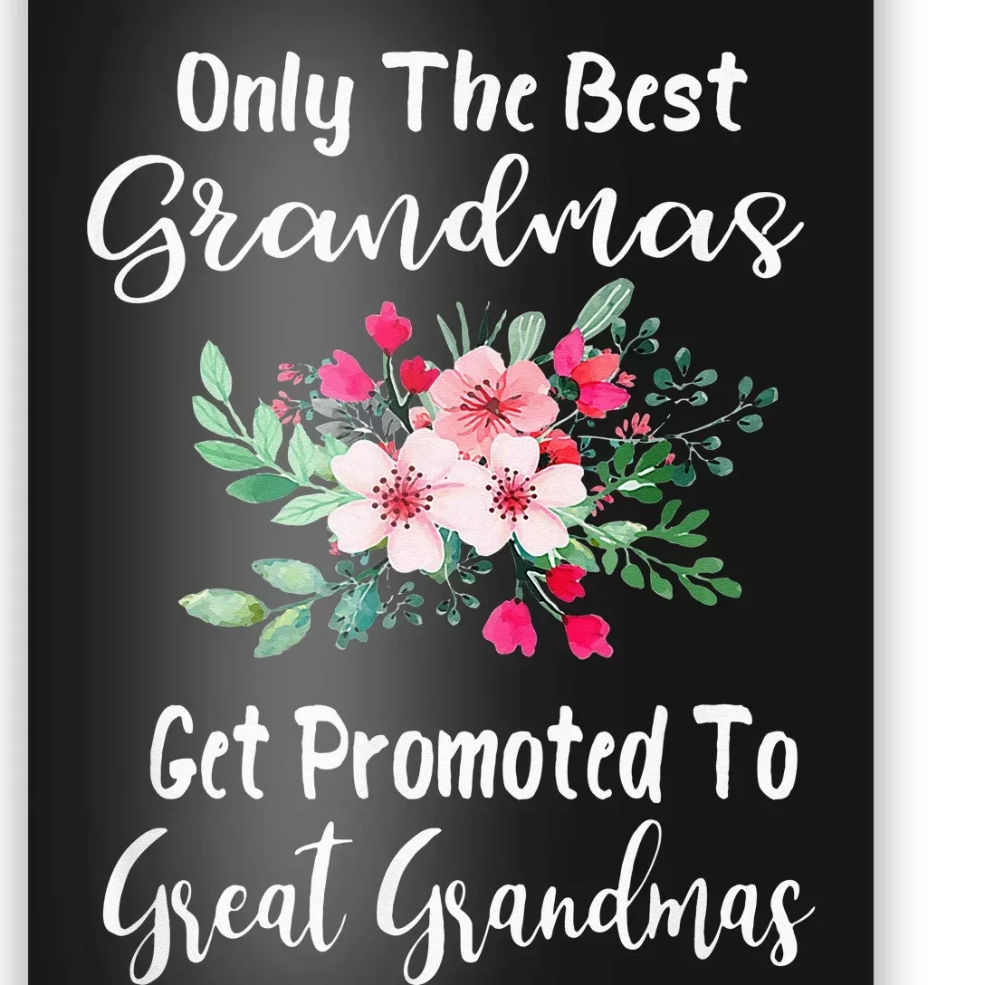 Only The Best Grandmas Get Promoted To Great Grandma Poster