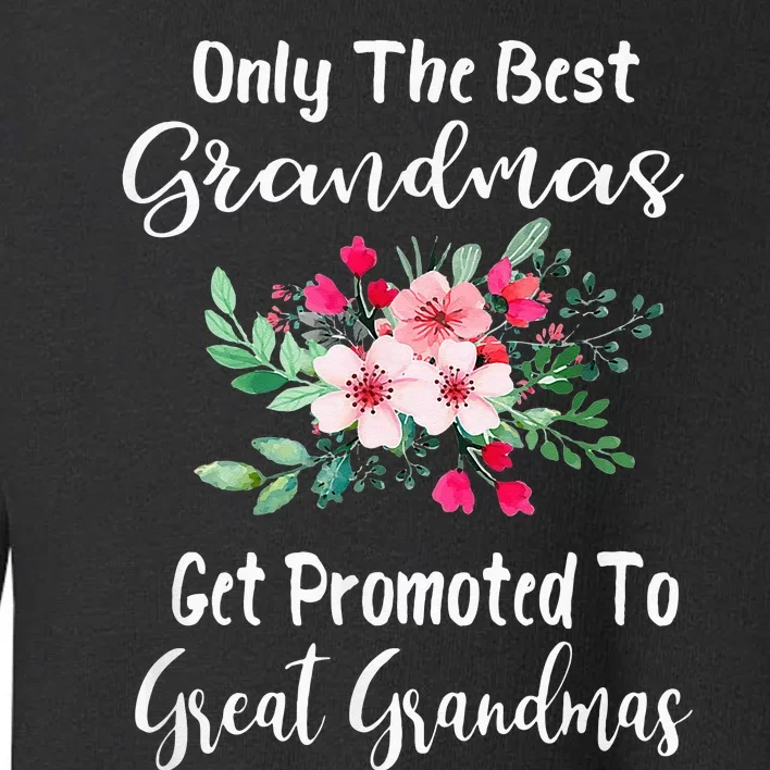 Only The Best Grandmas Get Promoted To Great Grandma Toddler Sweatshirt