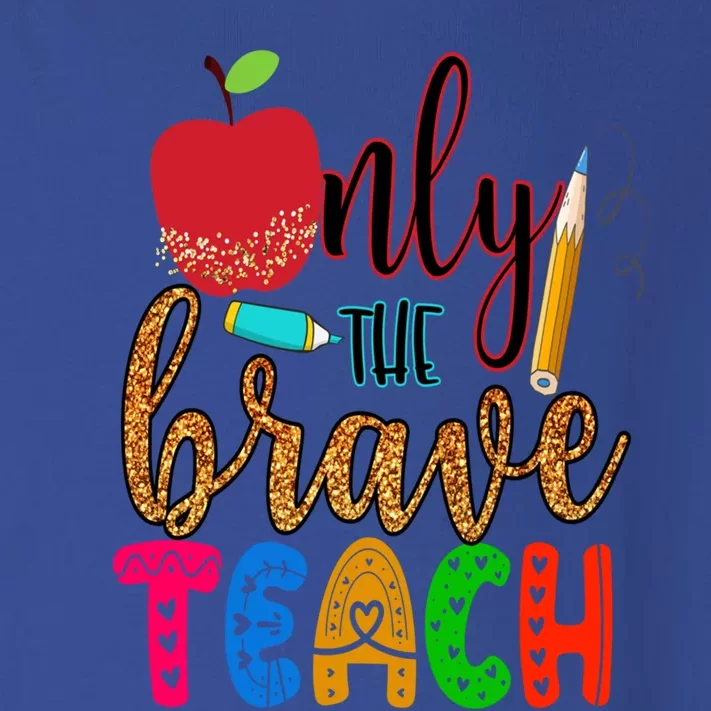 Only The Brave Teach Back To School For Teachers Gift Toddler Long Sleeve Shirt