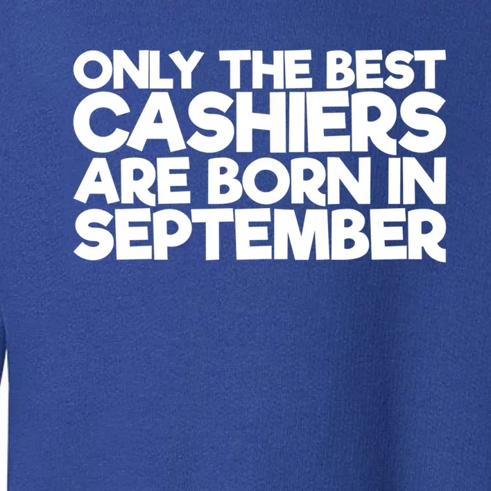 Only The Best Cashiers Are Born In September Cool Gift Toddler Sweatshirt