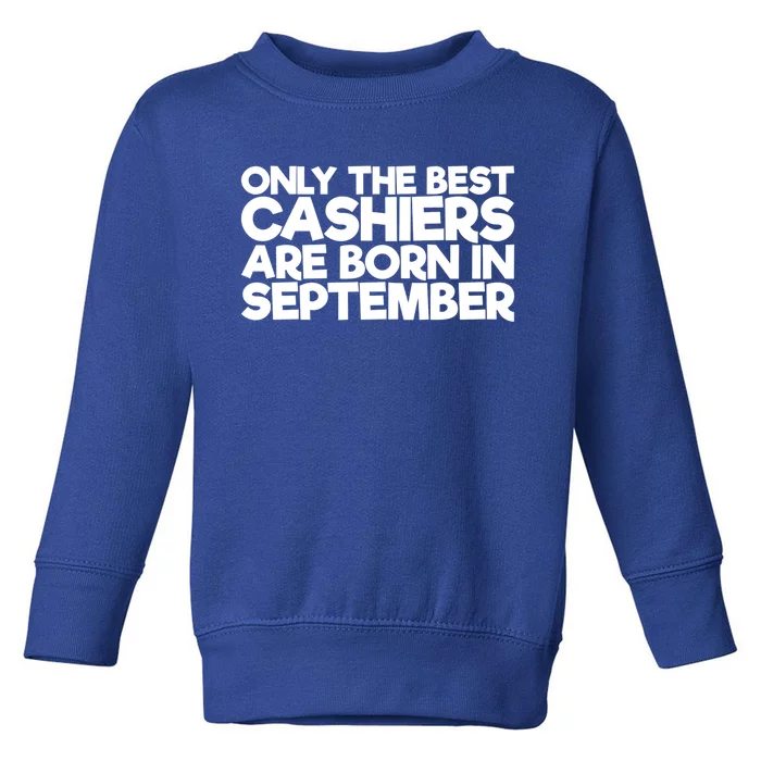 Only The Best Cashiers Are Born In September Cool Gift Toddler Sweatshirt