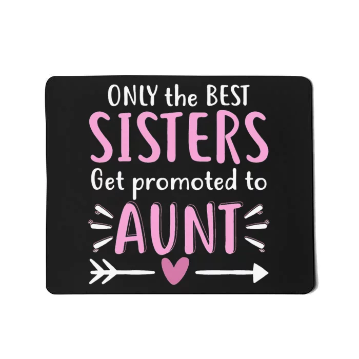 Only The Best Sisters Get Promoted To Aunt Mother's Day Mousepad