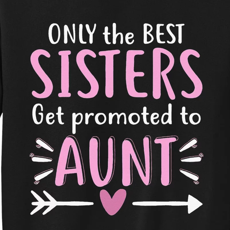 Only The Best Sisters Get Promoted To Aunt Mother's Day Tall Sweatshirt