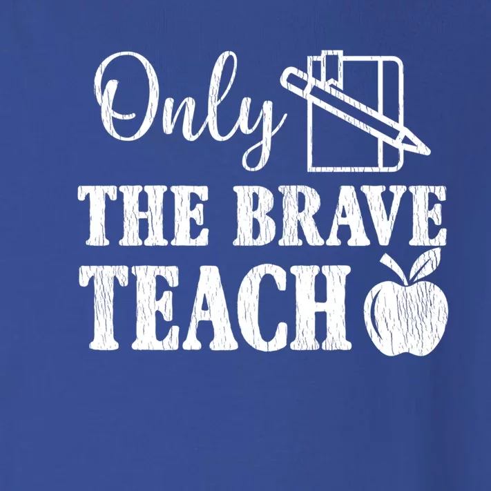 Only The Brave Teach Back To School Teacher Appreciation Great Gift Toddler Long Sleeve Shirt