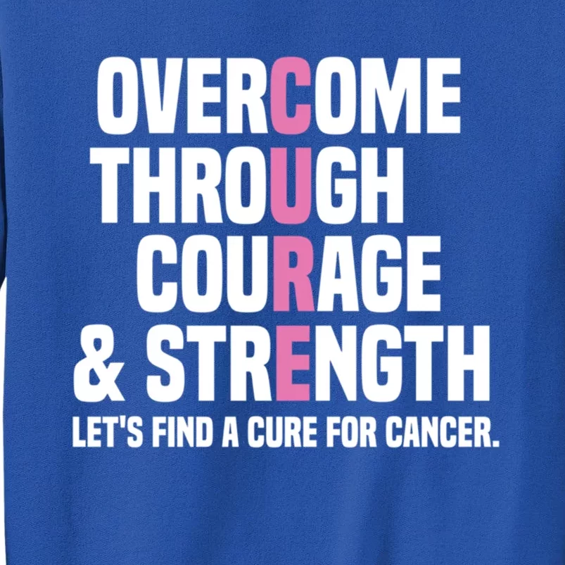 Overcome Through Courage And Strength Cure Cancer Awareness Gift Sweatshirt