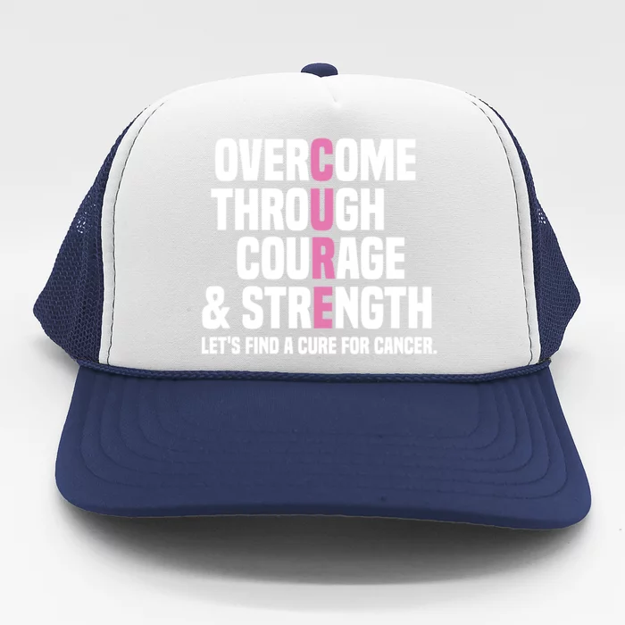 Overcome Through Courage And Strength Cure Cancer Awareness Gift Trucker Hat