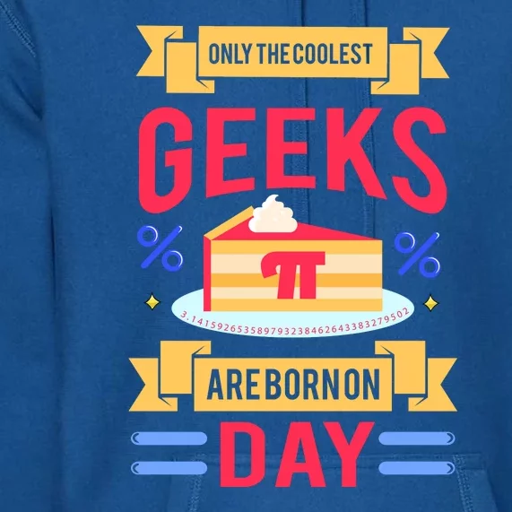 Only The Coolest Geeks Are Born On Pie Day Premium Hoodie