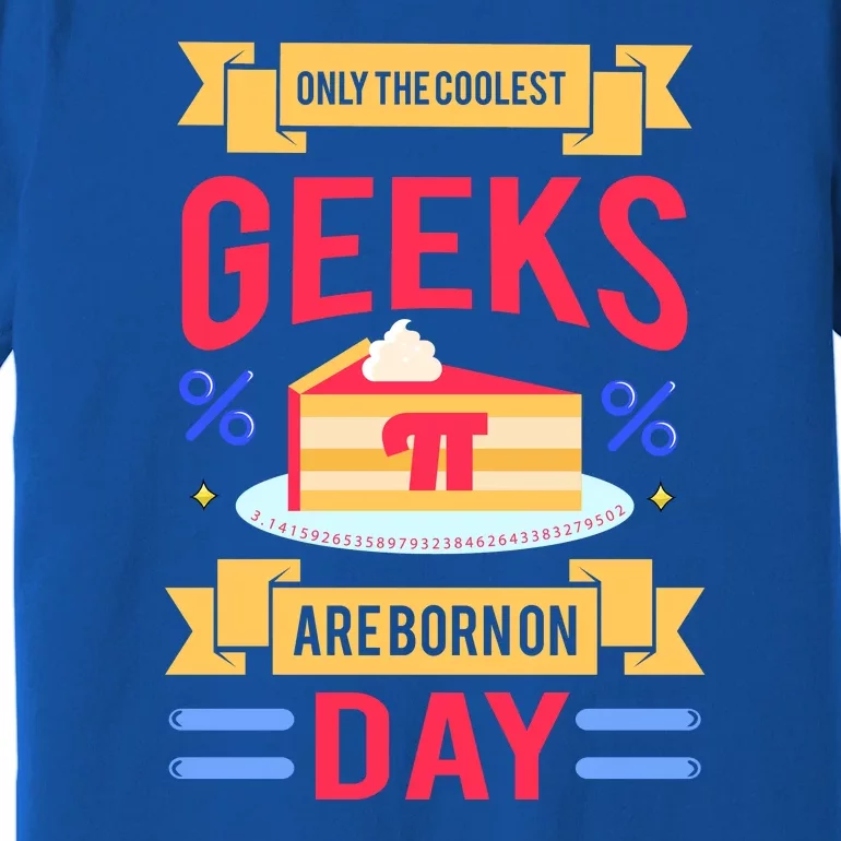 Only The Coolest Geeks Are Born On Pie Day Premium T-Shirt