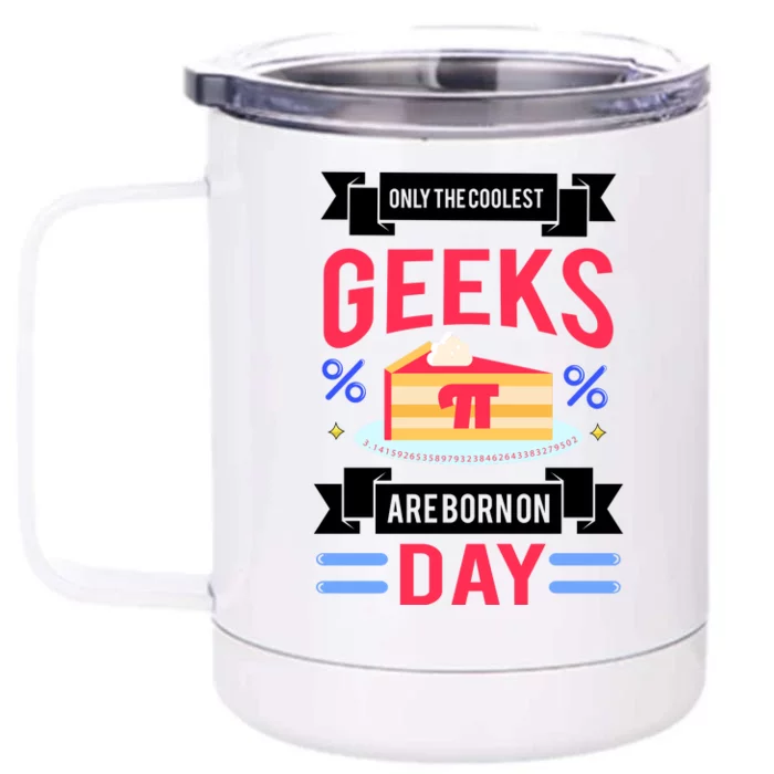 Only The Coolest Geeks Are Born On Pie Day Front & Back 12oz Stainless Steel Tumbler Cup