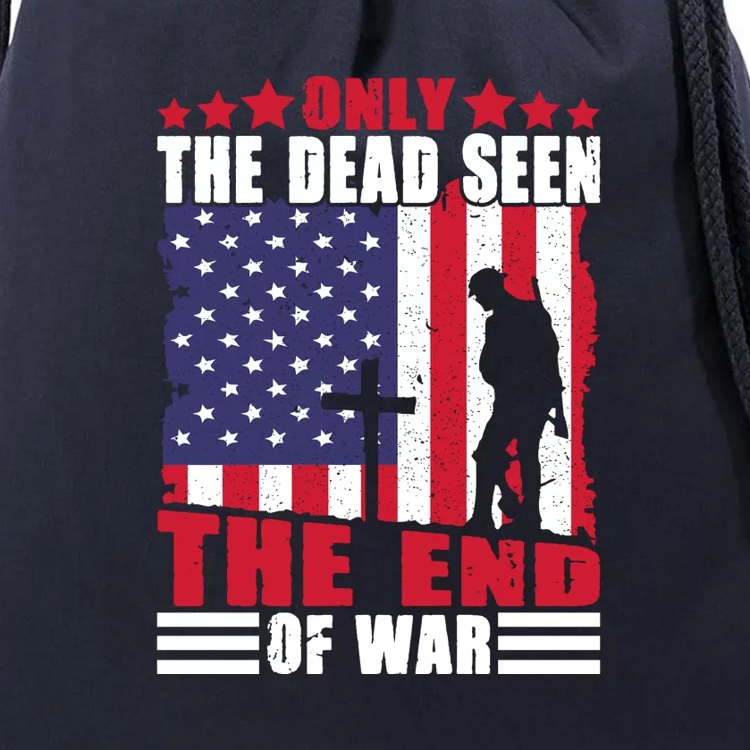 Only The Dead Seen The End Of War American Flag Gift Memorial Day Drawstring Bag