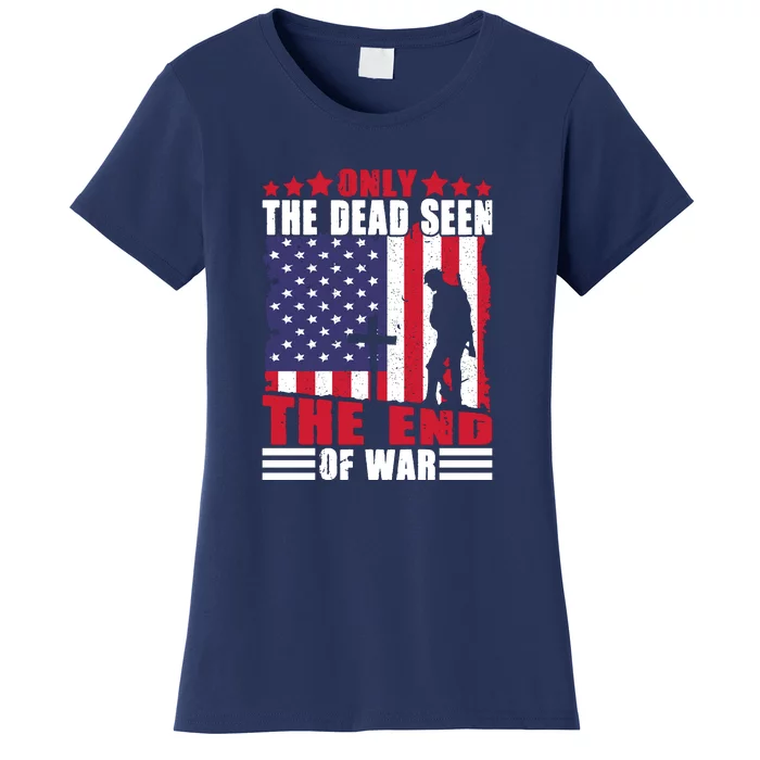 Only The Dead Seen The End Of War American Flag Gift Memorial Day Women's T-Shirt