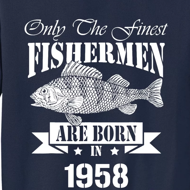 Only The Finest Fisher Are Born In 1958 Fishing Birthday Tall Sweatshirt