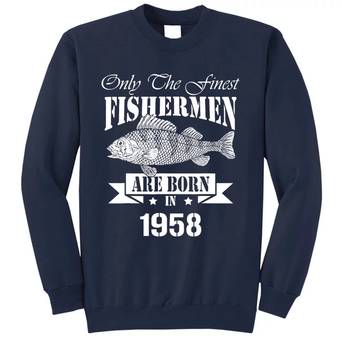 Only The Finest Fisher Are Born In 1958 Fishing Birthday Tall Sweatshirt