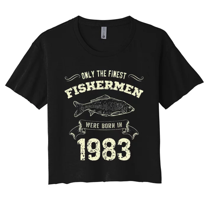 Only The Finest Fisher Were Born In 1983 Funny Fishing Women's Crop Top Tee