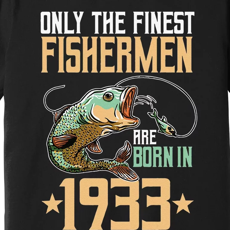 Only The Finest Fishermen Are Born In 1933 Fishing Bday Premium T-Shirt