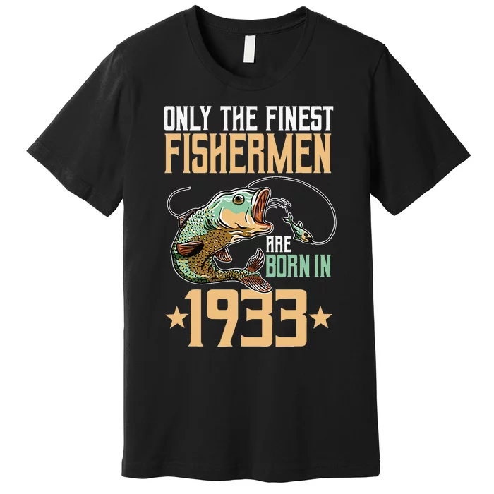 Only The Finest Fishermen Are Born In 1933 Fishing Bday Premium T-Shirt