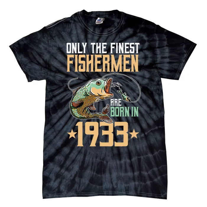 Only The Finest Fishermen Are Born In 1933 Fishing Bday Tie-Dye T-Shirt