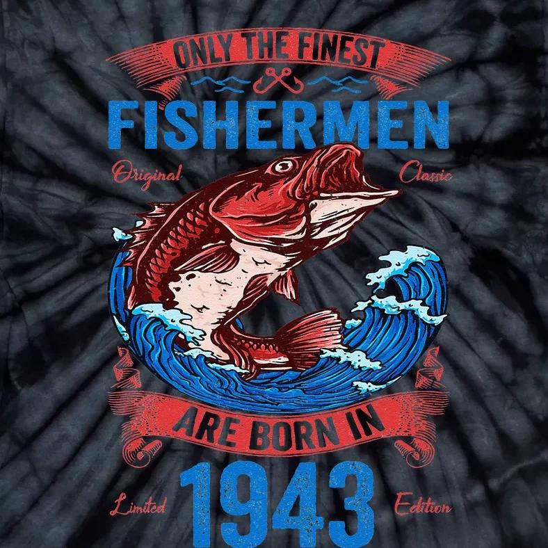 Only The Finest Fishermen Are Born In 1943 Fishing Birthday Tie-Dye T-Shirt