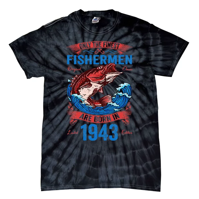 Only The Finest Fishermen Are Born In 1943 Fishing Birthday Tie-Dye T-Shirt