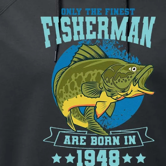 Only The Finest Fishermen Are Born In 1948 Fishing Bday Performance Fleece Hoodie