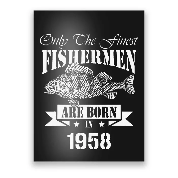 Only The Finest Fishermen Are Born In 1958 Fishing Birthday Poster