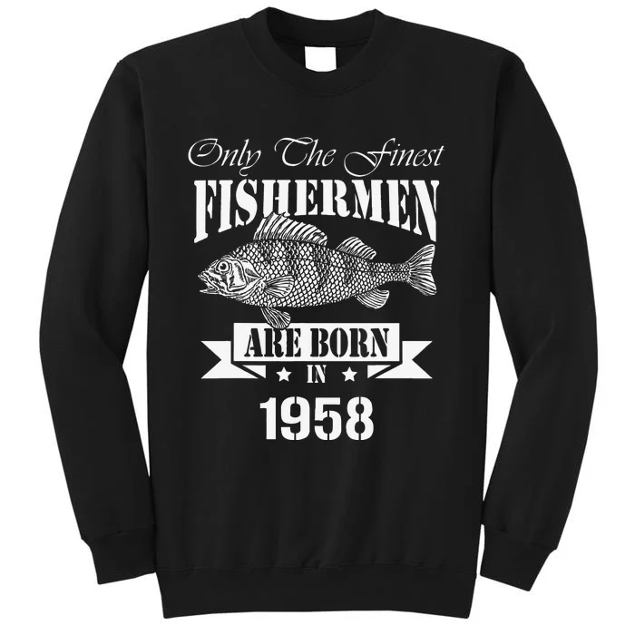 Only The Finest Fishermen Are Born In 1958 Fishing Birthday Tall Sweatshirt