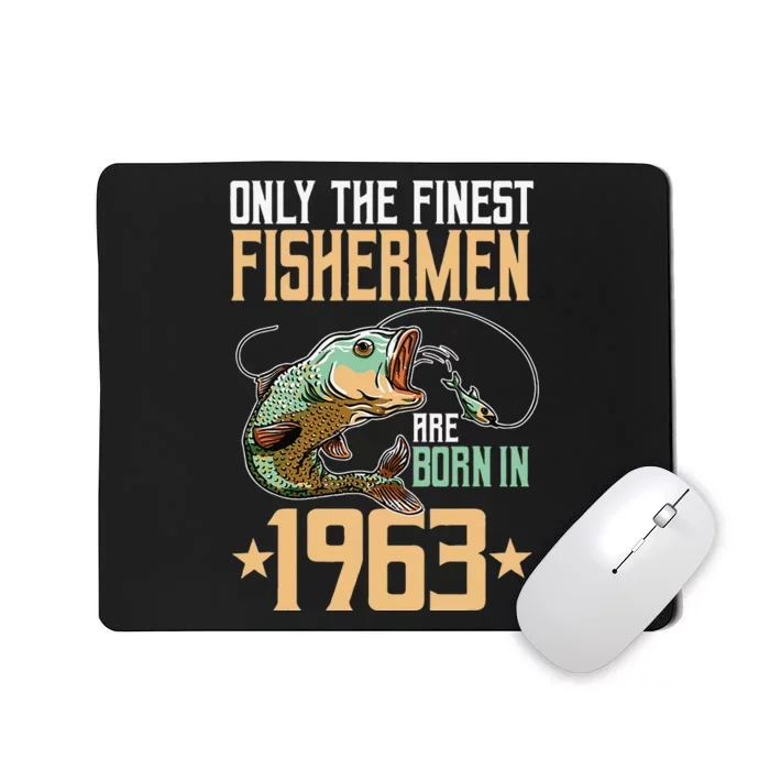 Only The Finest Fishermen Are Born In 1963 Fishing Bday Mousepad