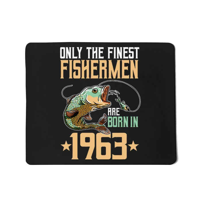 Only The Finest Fishermen Are Born In 1963 Fishing Bday Mousepad