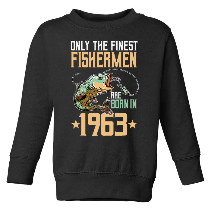 Only The Finest Fishermen Are Born In 1963 Fishing Bday Toddler Sweatshirt