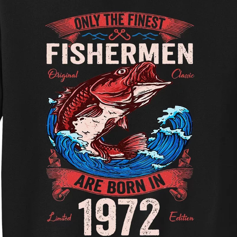 Only The Finest Fishermen Are Born In 1972 Fishing Birthday Gift Tall Sweatshirt