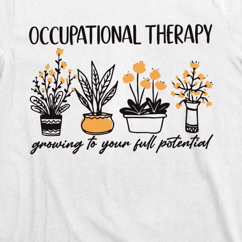 Occupational Therapy Floral TherapyGrowing To Your Full Potential T-Shirt