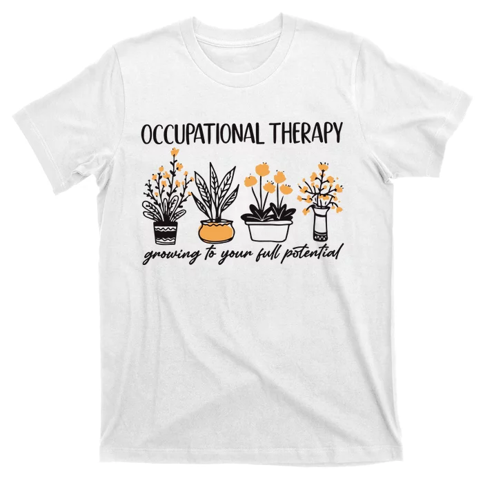 Occupational Therapy Floral TherapyGrowing To Your Full Potential T-Shirt