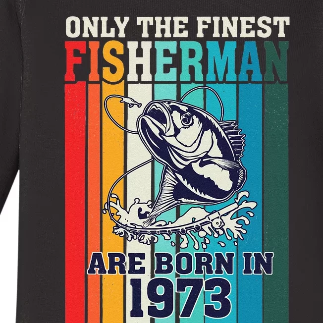 Only The Finest Fishermen Are Born In 1973 Birthday 50 Years Baby Long Sleeve Bodysuit