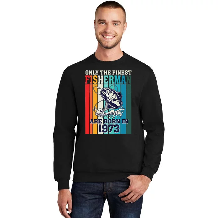 Only The Finest Fishermen Are Born In 1973 Birthday 50 Years Tall Sweatshirt